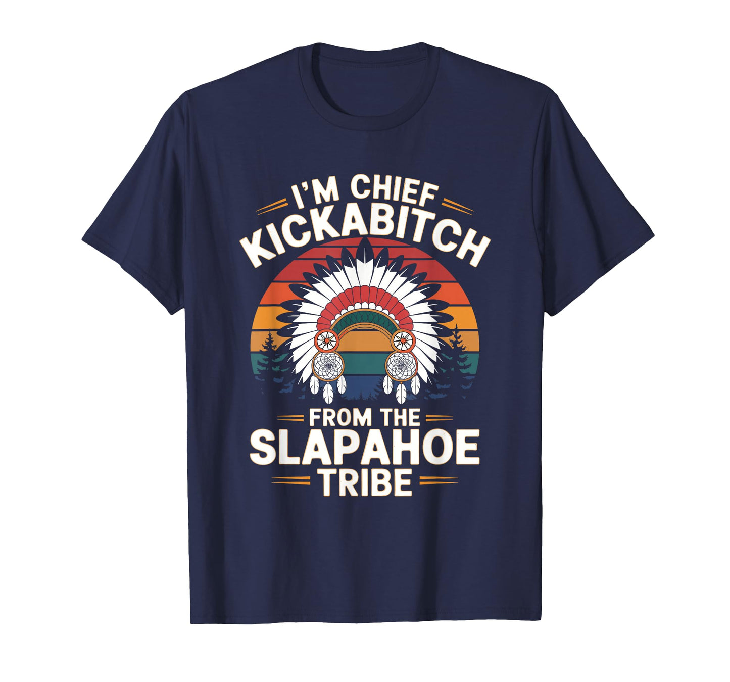 Vintage I'm Chief Kickabitch From The Slapahoe Tribe T-Shirt