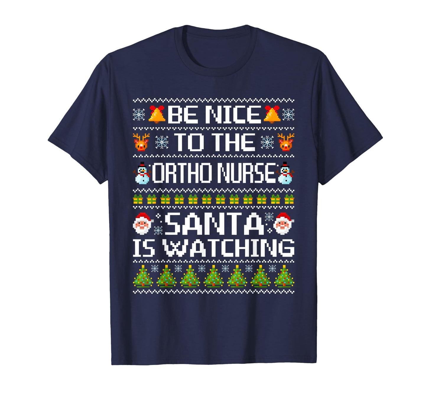 Be Nice to The Ortho Nurse Santa is Watching Ugly Sweater T-Shirt