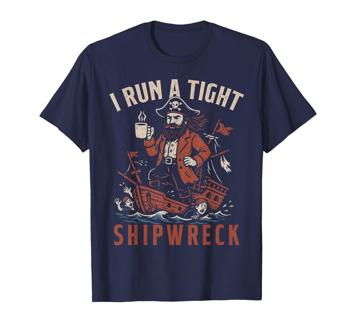 I Run a Tight Shipwreck – Funny Vintage Pirate Captain Humor T-Shirt