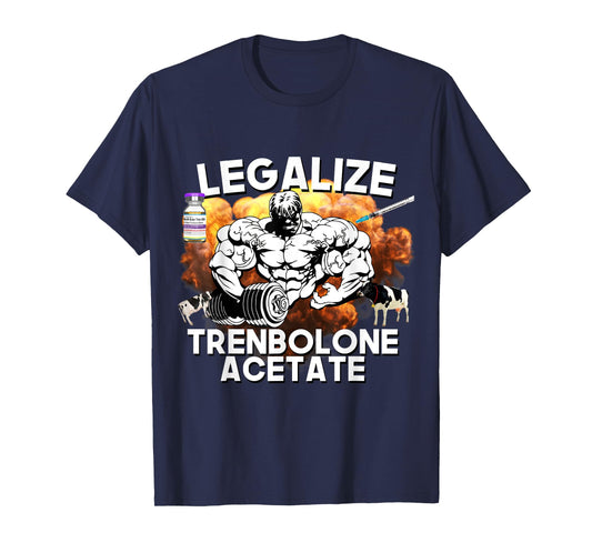 Legalize Trenbolone Acetate Funny Steroid Tren Lover Gym Jim T-Shirt
