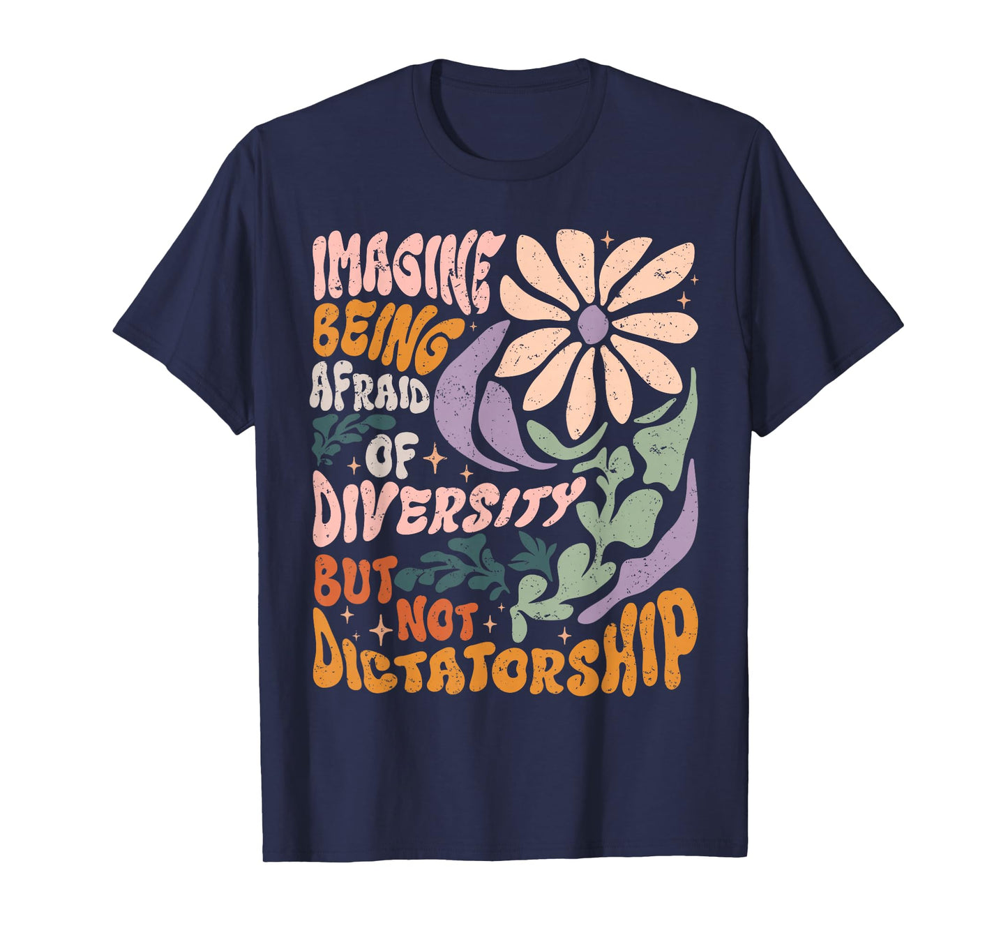 Imagine Being Afraid of Diversity But Not Dictatorship T-Shirt