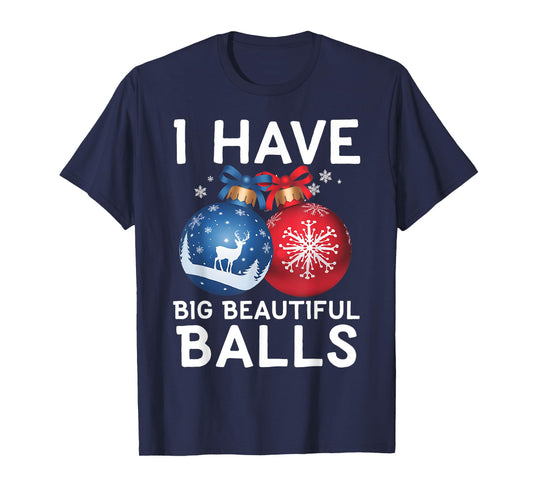 Christmas Men's Funny Tees I Have Big Beautiful Balls Xmas T-Shirt