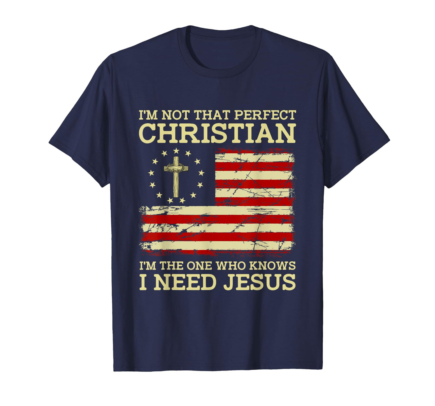 I'm Not That Perfects Christian I Need Jesus US Flag Vintage T-Shirt