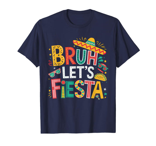 Funny Bruh Let's Fiesta Cinco De Mayo Mexican Party Boy Girl T-Shirt