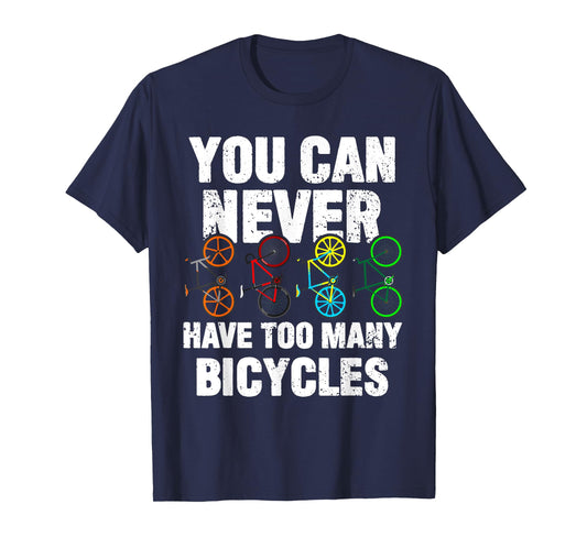 You Can Never Have Too Many Bicycles Funny Cycling Gift T-Shirt