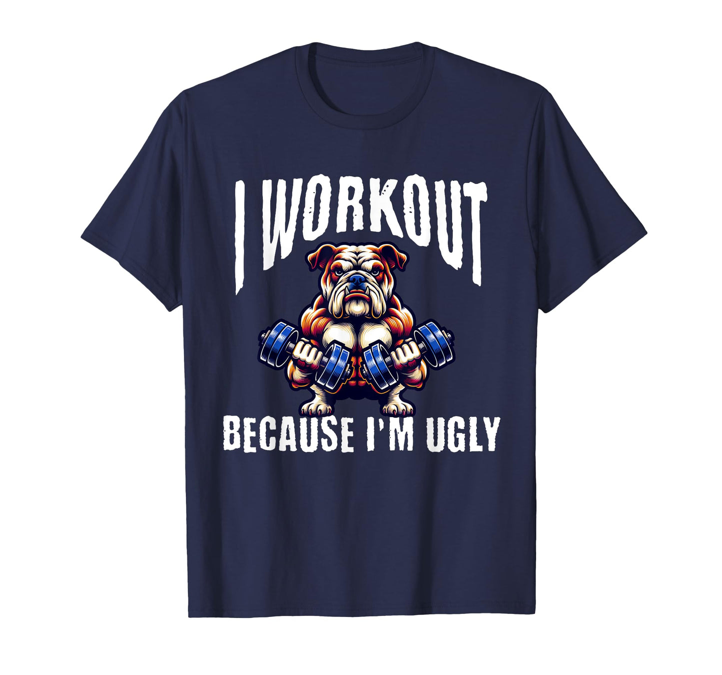 I Workout Because I'm Ugly Motivational T-Shirt