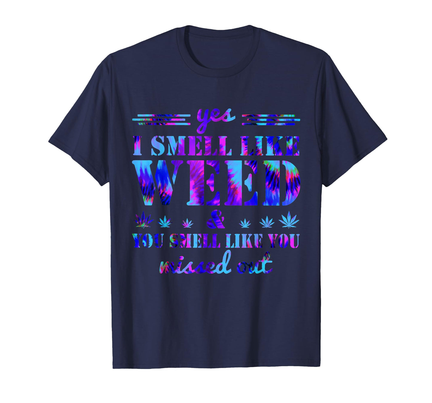 Yes I Smell Like Weed You Smell Like You Missed Weed Day Tee T-Shirt