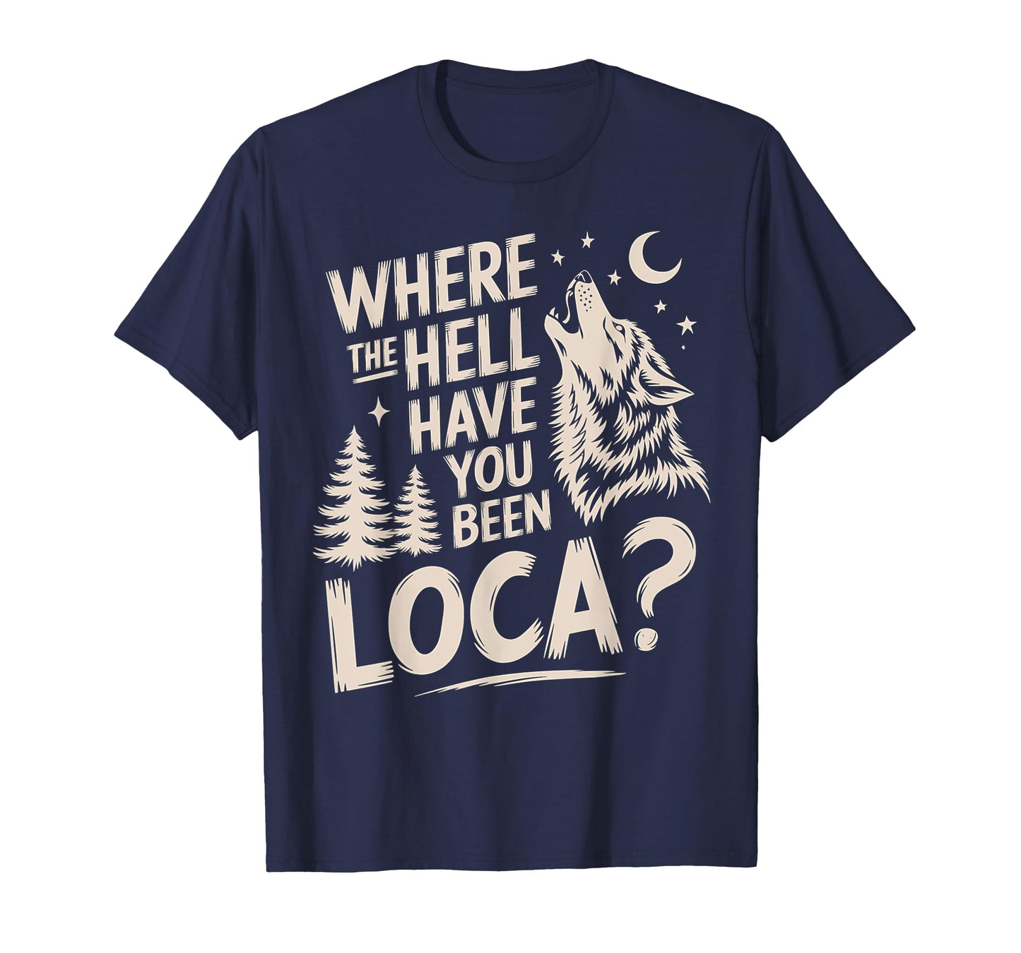 Women Men Funny Wolf Where The Hell Have You Been Loca Retro T-Shirt