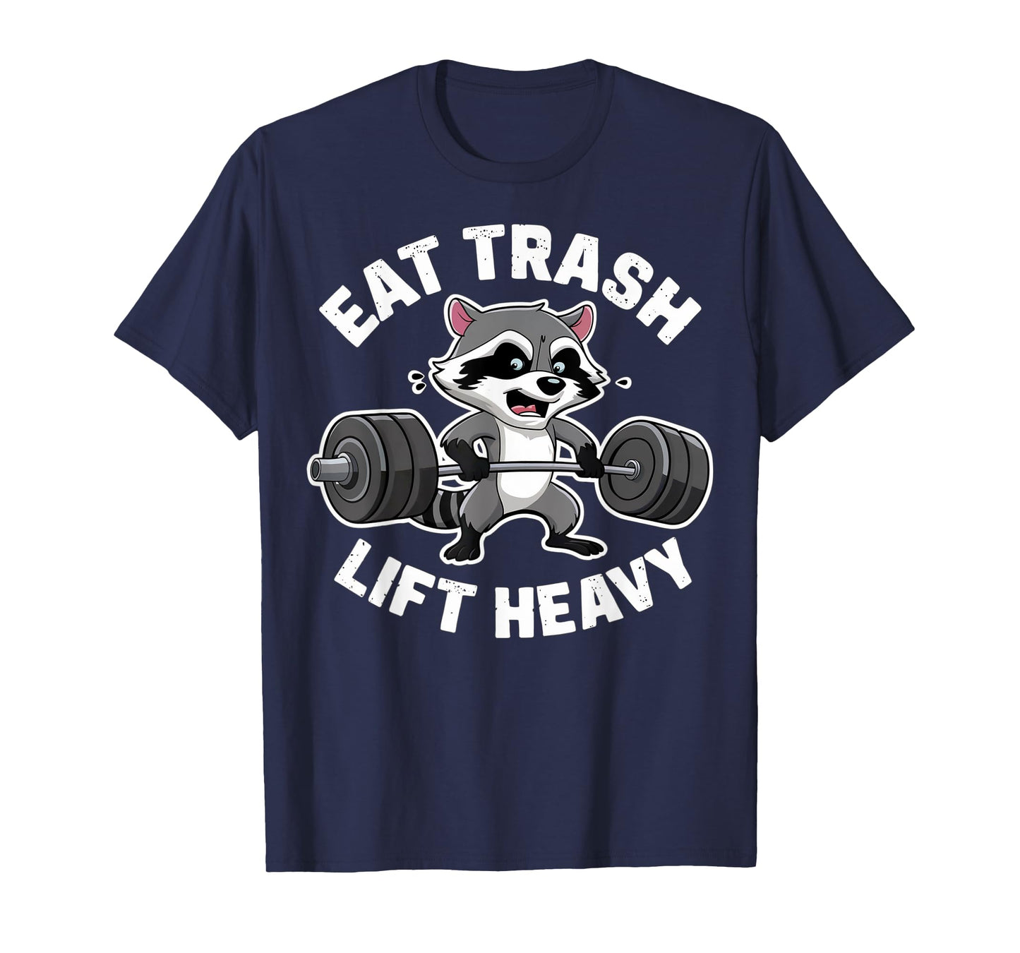 Eat Trash Lift Heavy Racoon Gym Workout Quote Weightlifting T-Shirt