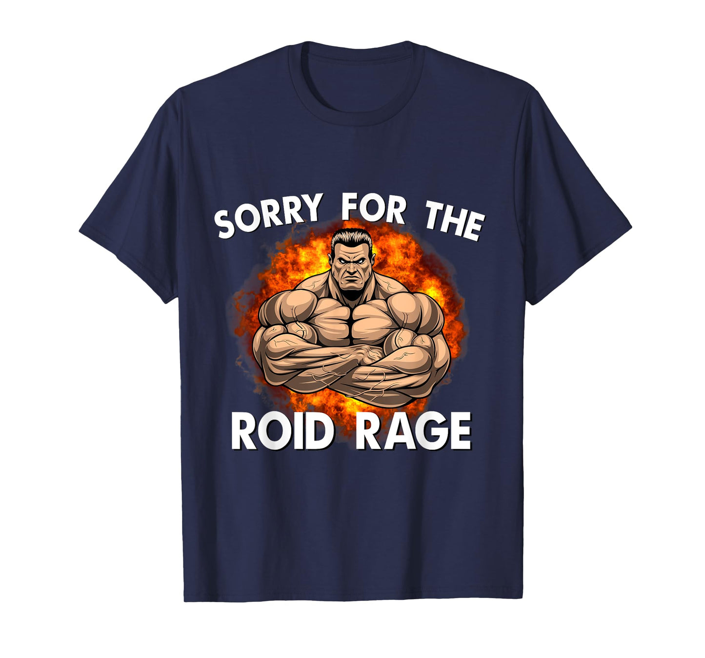 Sorry For The Roid Rage Anabolic Funny Gym Testosterone T-Shirt