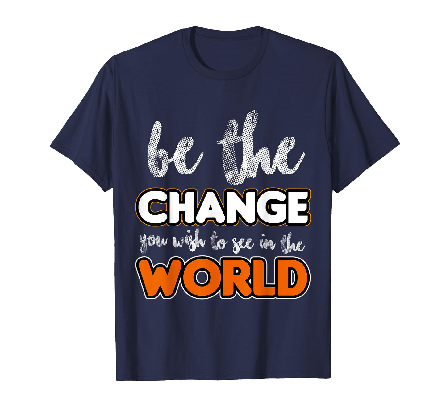 Be the change you wish to see in the world, Gift T-Shirt
