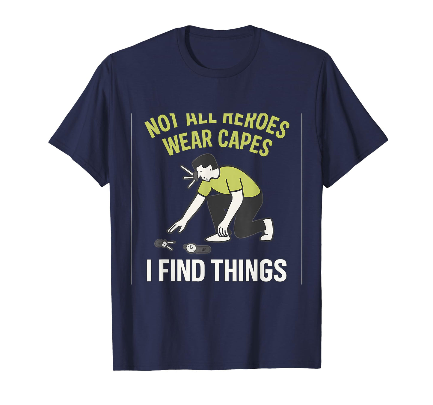 Not All Heroes Wear Capes I Find Things Lime Green Graphic T-Shirt