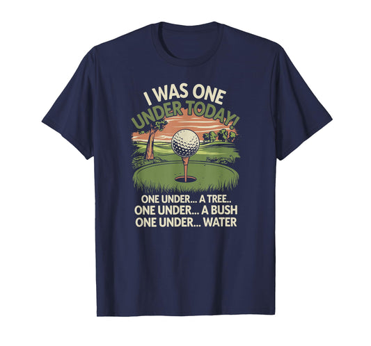 I Was One Under Today funny Golf Lover Golfer Golfing T-Shirt
