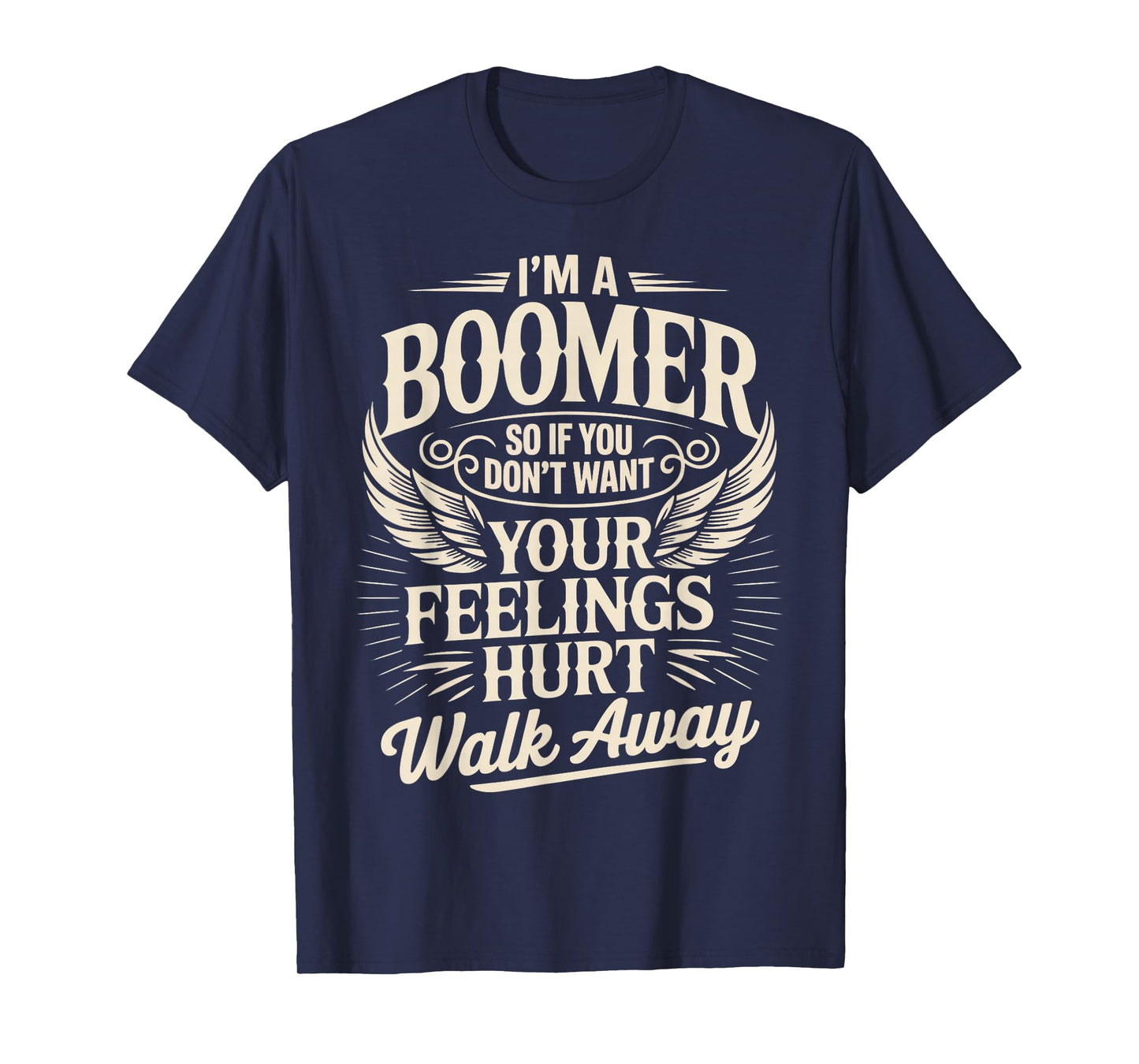 Feeling Hurt Walk Away Baby Boomer Humor Boomer Funny Boomer T-Shirt