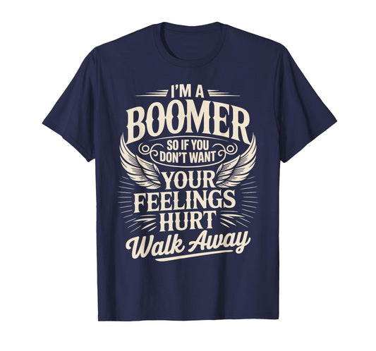 Feeling Hurt Walk Away Baby Boomer Humor Boomer Funny Boomer T-Shirt
