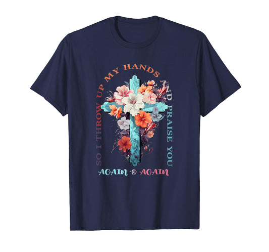 So I Throw Up My Hands Brandon Lake And Praise You T-Shirt