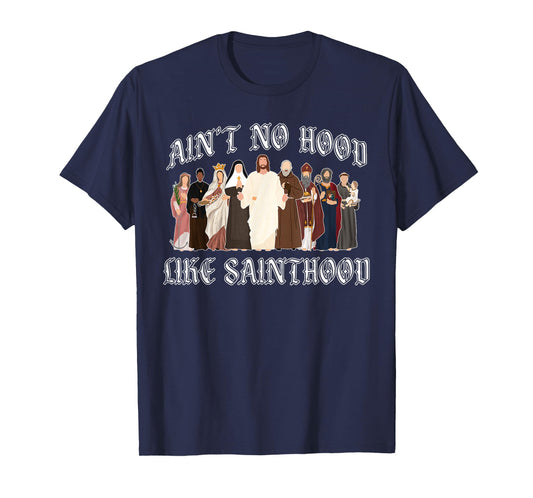 Ain't No Hood Like Sainthood Catholic Saints Lord Faith T-Shirt