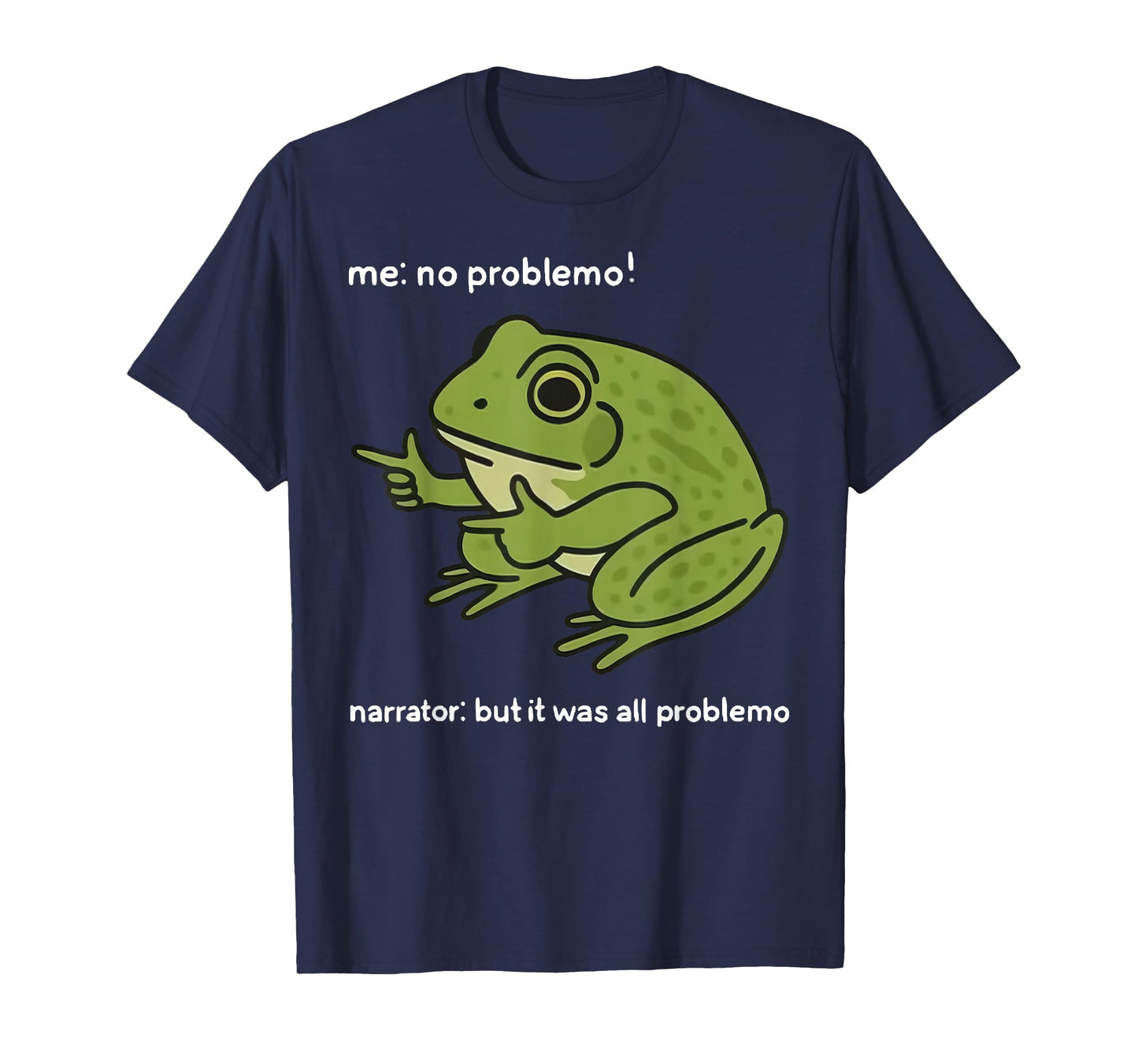 Funny Frog Me No Problemo Narrator But It was All Problemo T-Shirt