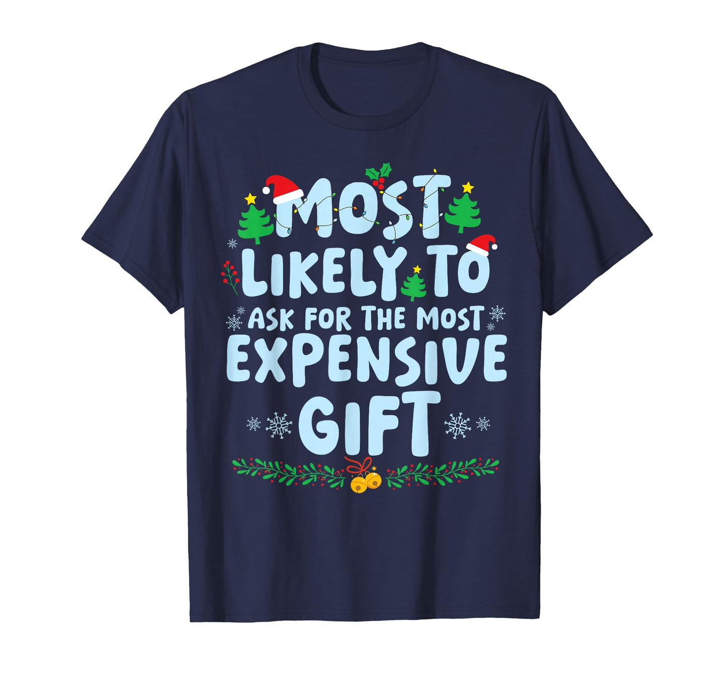 Most Likely to Ask for The Most Expensive Present Christmas T-Shirt