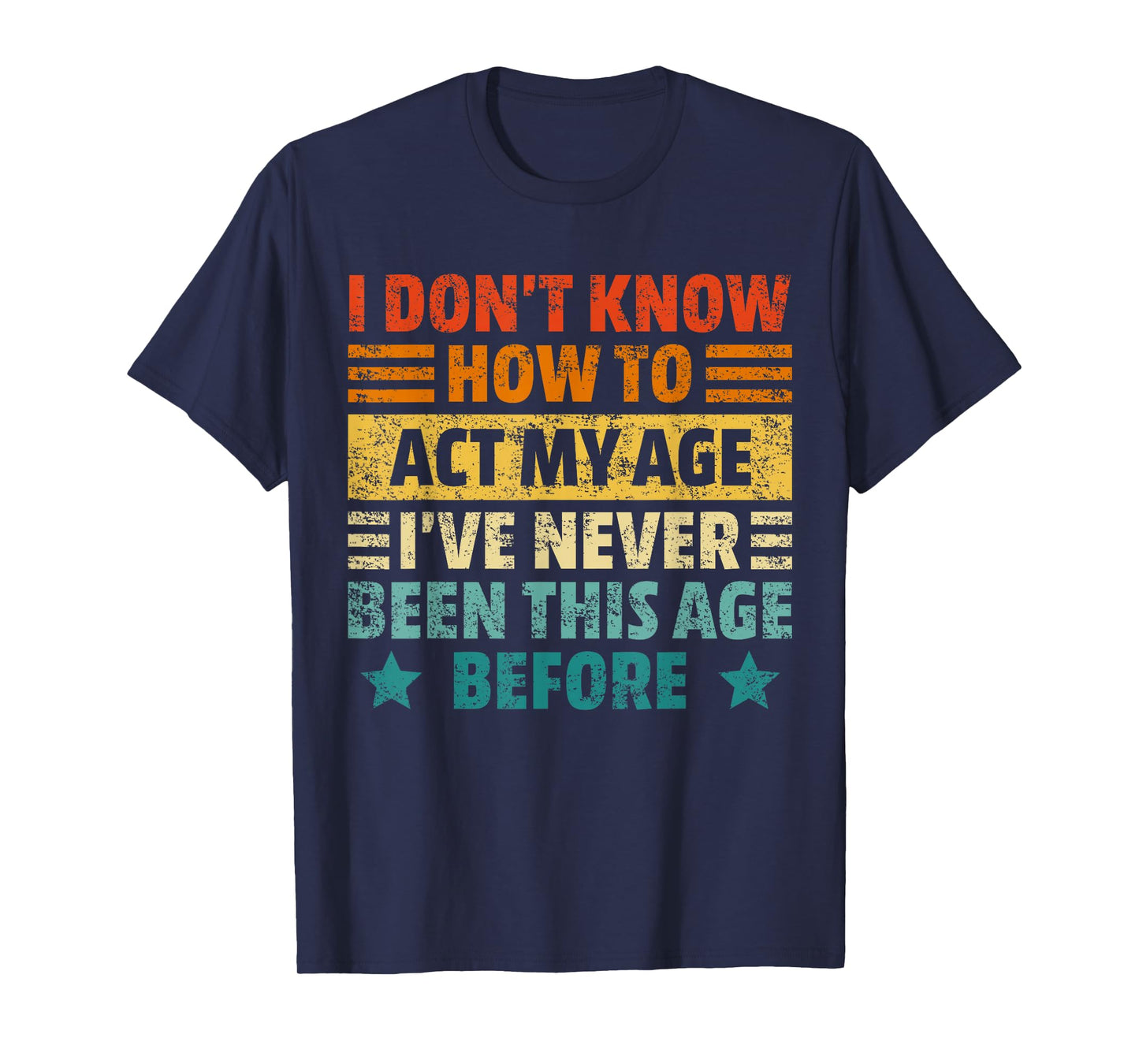 Dont Know How To Act My Age Funny Sarcastic Saying Men Women T-Shirt