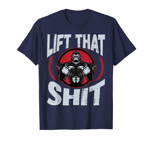 Lift That Shit | Fitness Weightlifting Deadlift Workout Gym T-Shirt