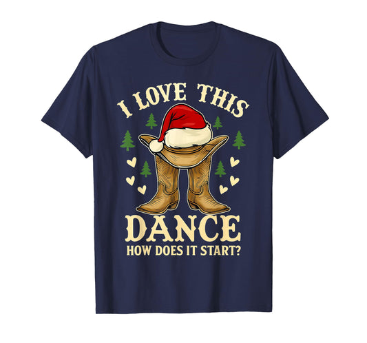 I Love This Dance Funny Cowboy Boots Christmas Men Women Kid T-Shirt