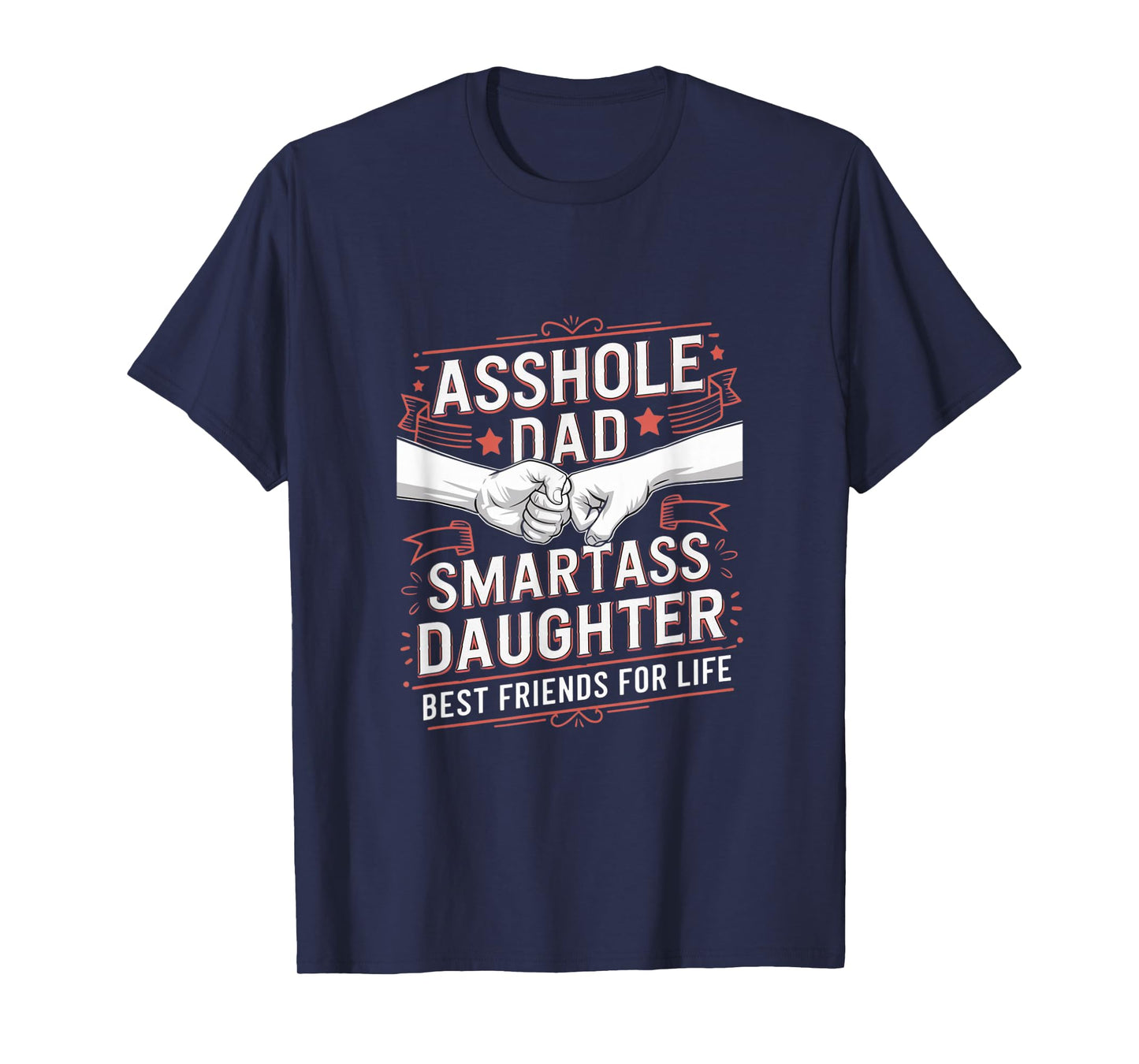 Asshole Dad And Smartass Daughter Best Friend For Life T-Shirt