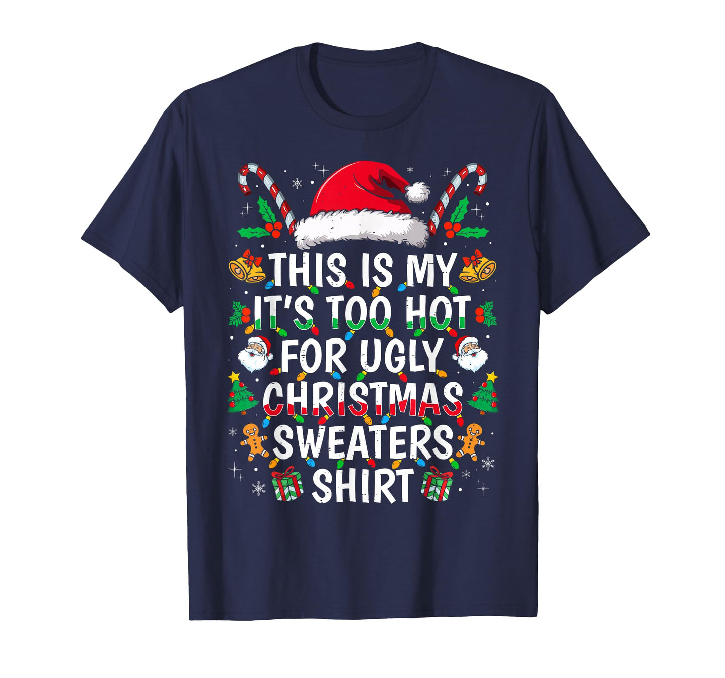 Its Too Hot for Ugly Christmas Sweaters Funny Xmas PJs Men T-Shirt