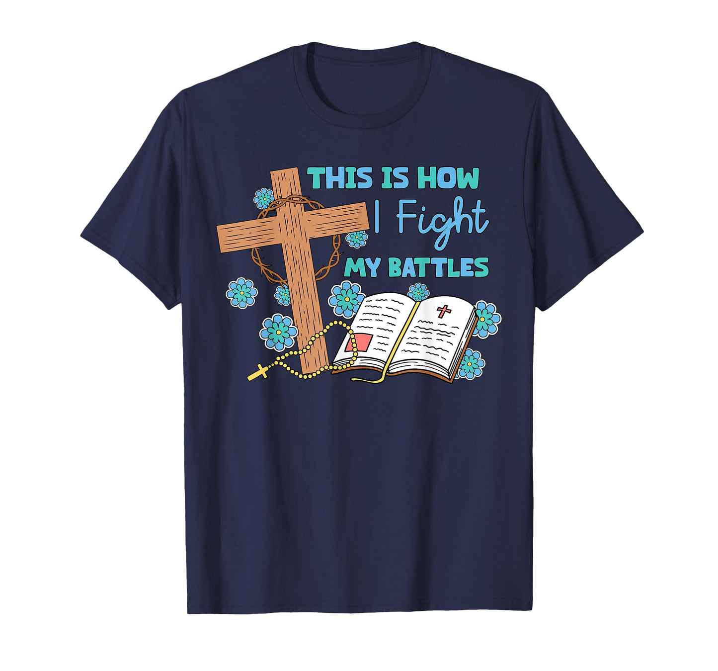 This is How I Fight My Battles Christian Faith Bible Lover T-Shirt