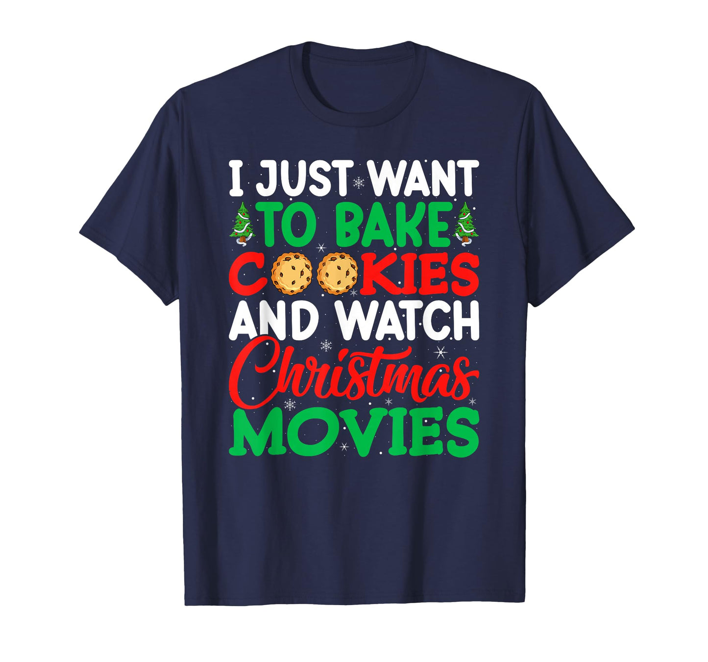 I Just Want to Bake Cookies and Watch Holiday Movies Xmas T-Shirt