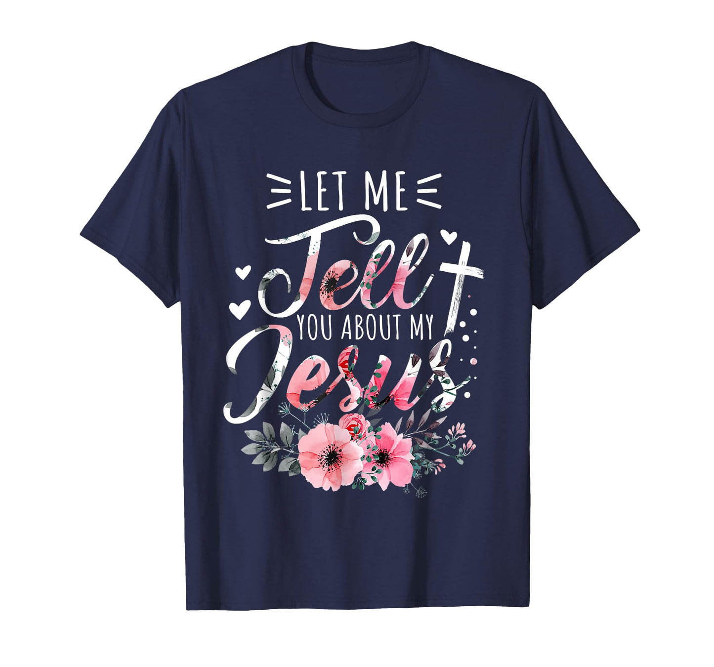 Let Me Tell You About My Jesus God Christian Floral Women T-Shirt