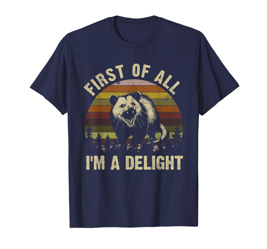 First Of All I'm A Delight Sarcastic Angry Opossum T-Shirt