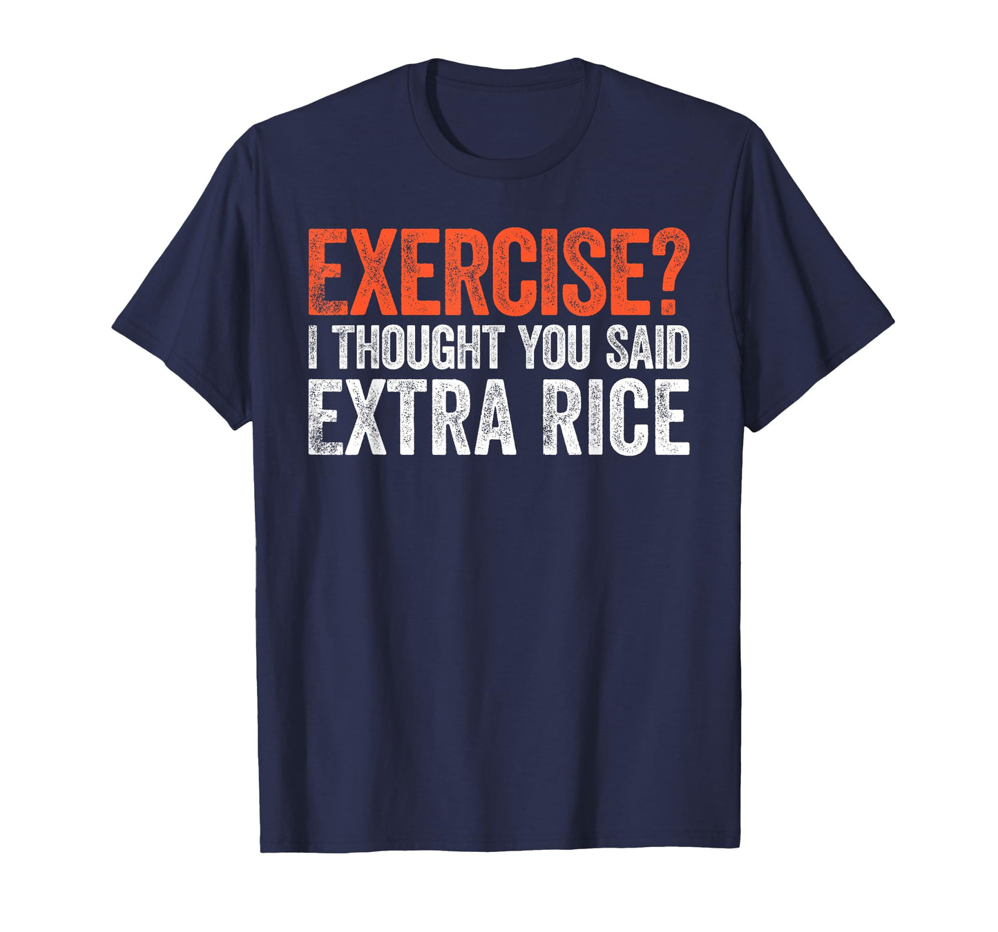 Exercise I Thought You Said Extra Rice T-Shirt T-Shirt