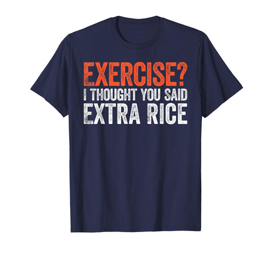Exercise I Thought You Said Extra Rice T-Shirt T-Shirt