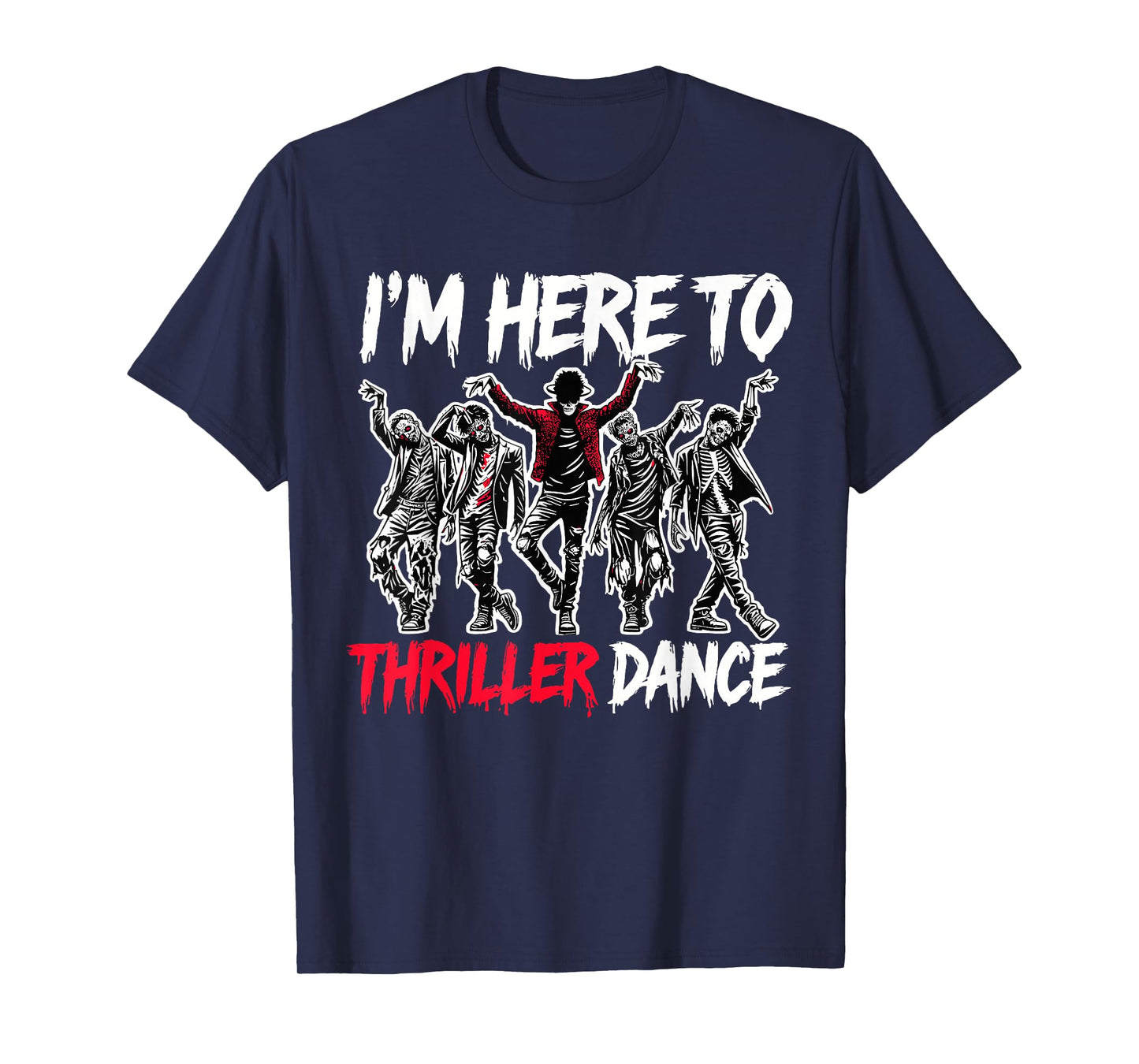 I'm Just Here To Thriller Dance Funny Halloween Zombie Party T-Shirt