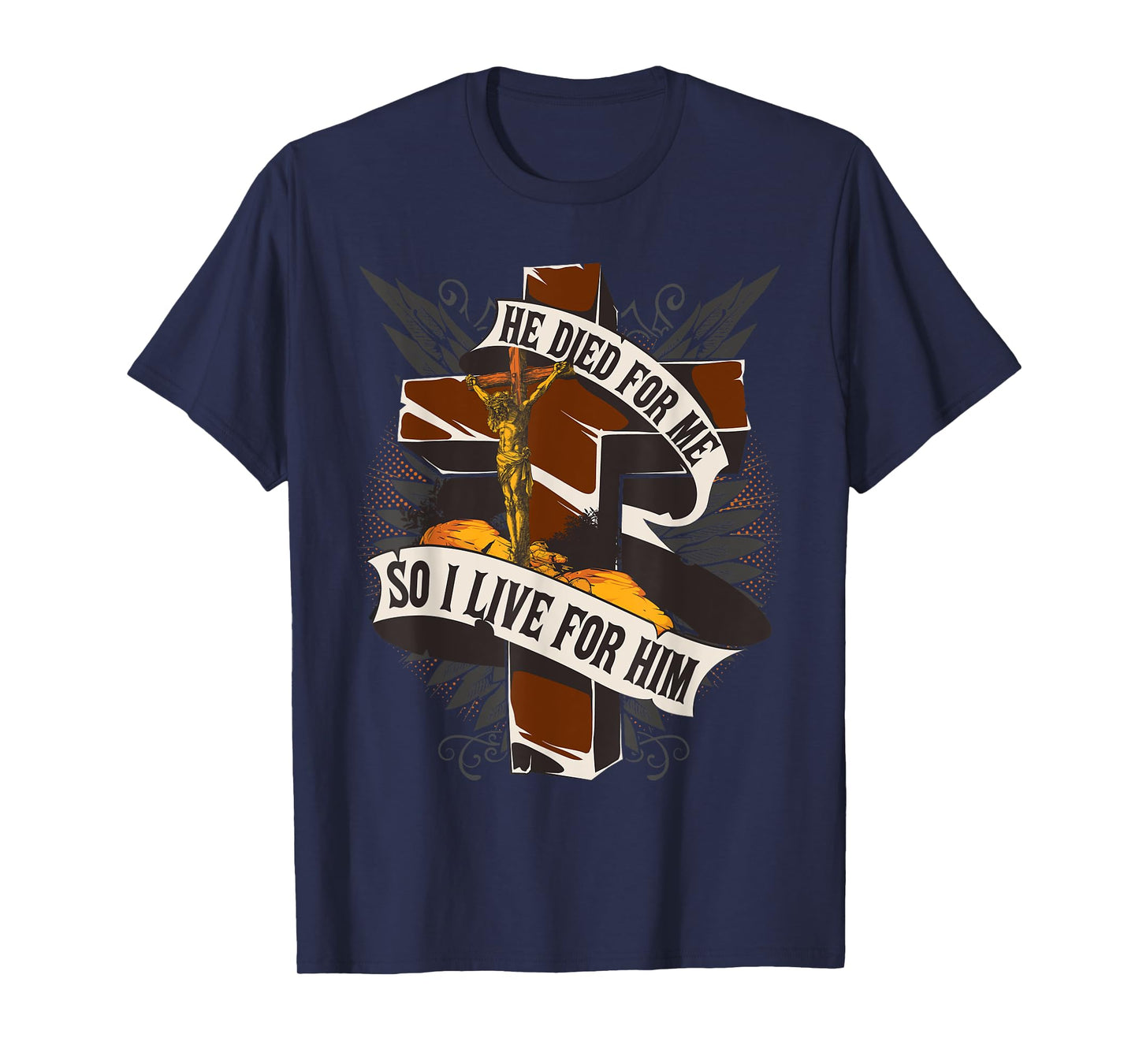 He Died For Me So I Live For Him - Christian Religious Bible T-Shirt