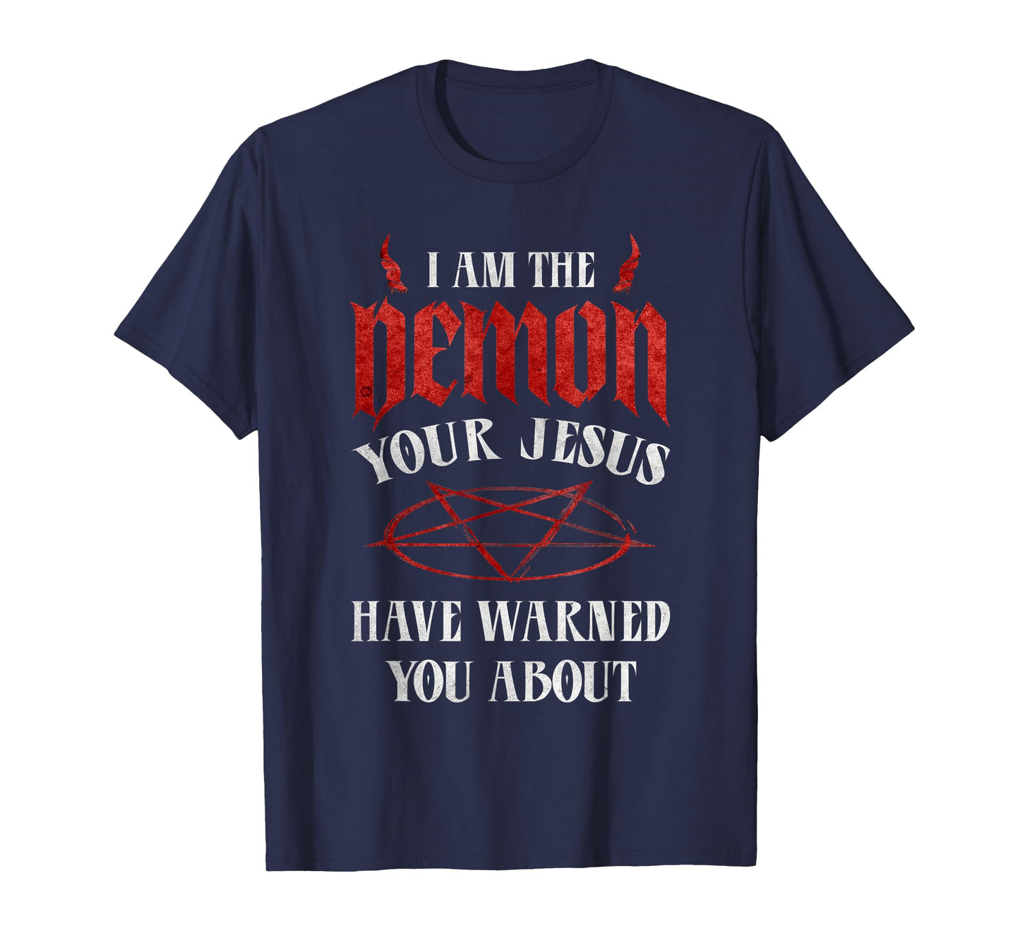 Pentagram I Am The Demon Your Jesus Have Warned You About T-Shirt
