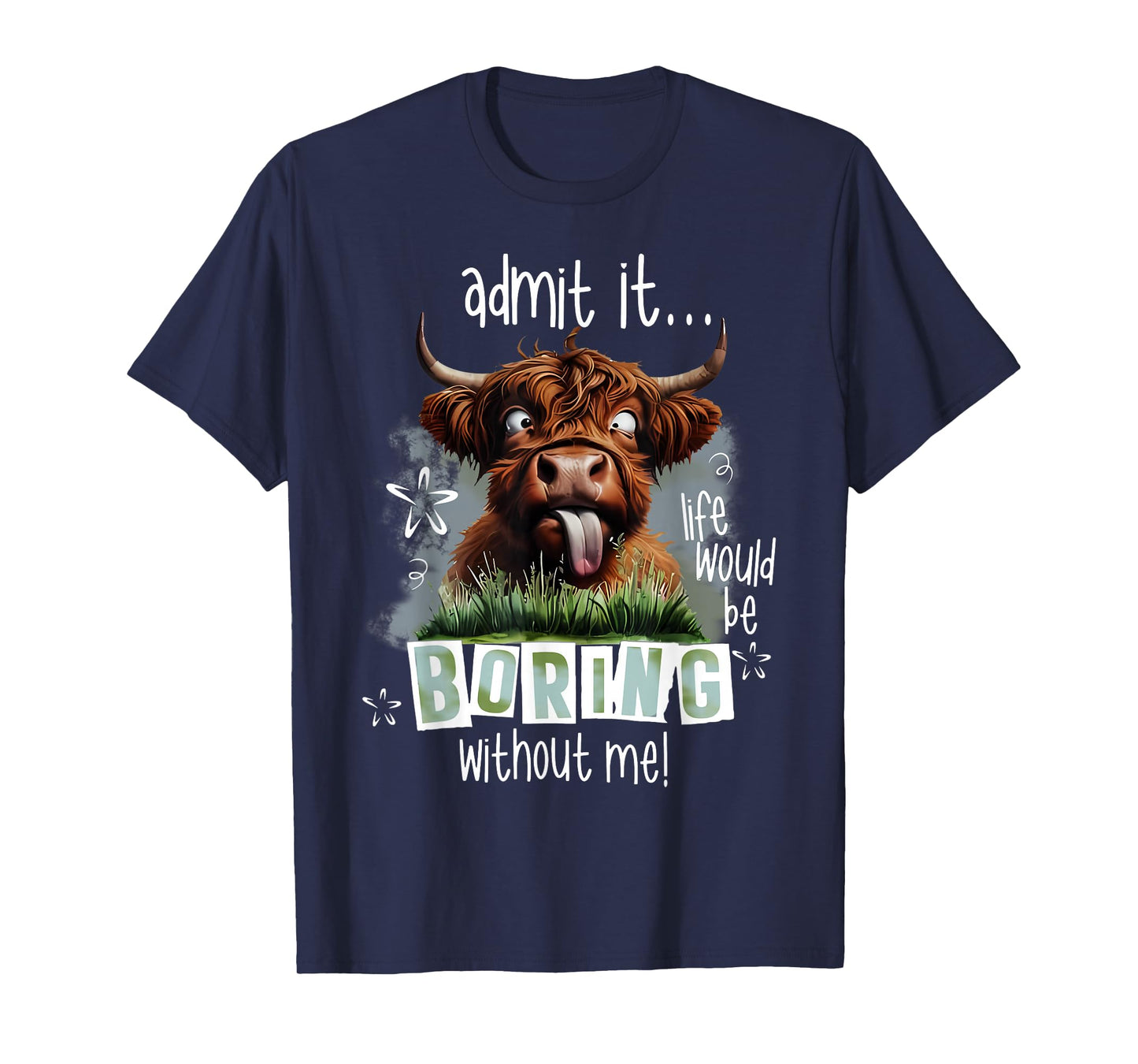 Admit It Life Would Be Boring Without Me Funny Highland Cow T-Shirt