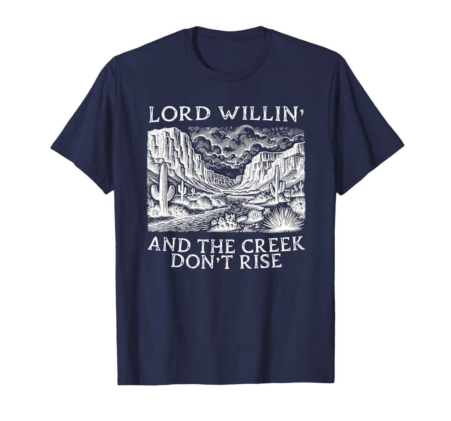 lord willing and the creek don't rise T-Shirt