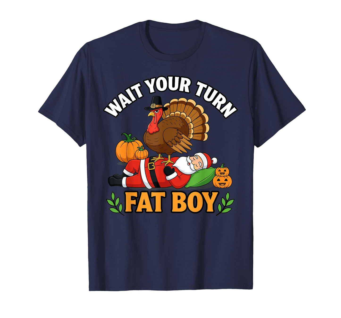 Thanksgiving Turkey Funny Santa Wait Your Turn Fat Boy T-Shirt