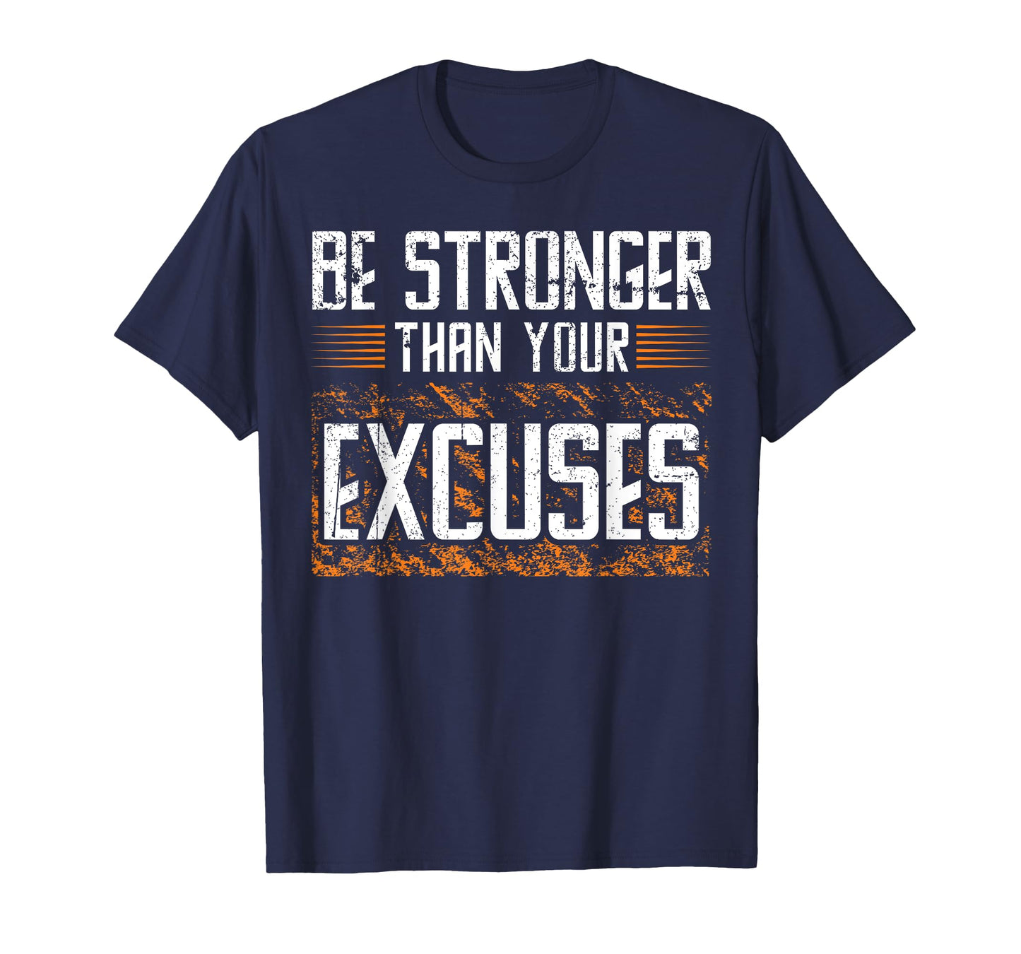 BE STRONGER THAN YOUR EXCUSES, Gym Workout T-Shirt