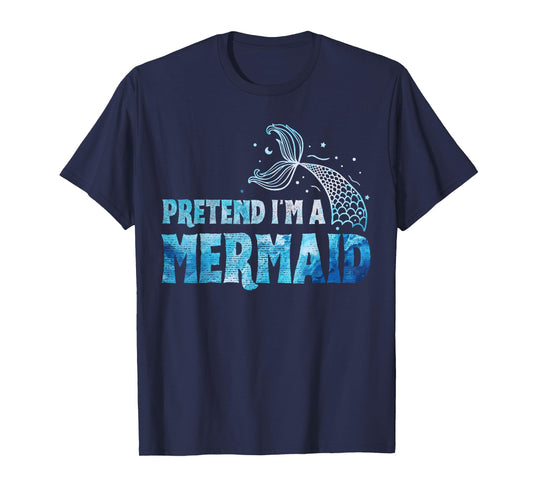 Pretend I'm A Mermaid Lazy Funny Mermaid Halloween Costume T-Shirt