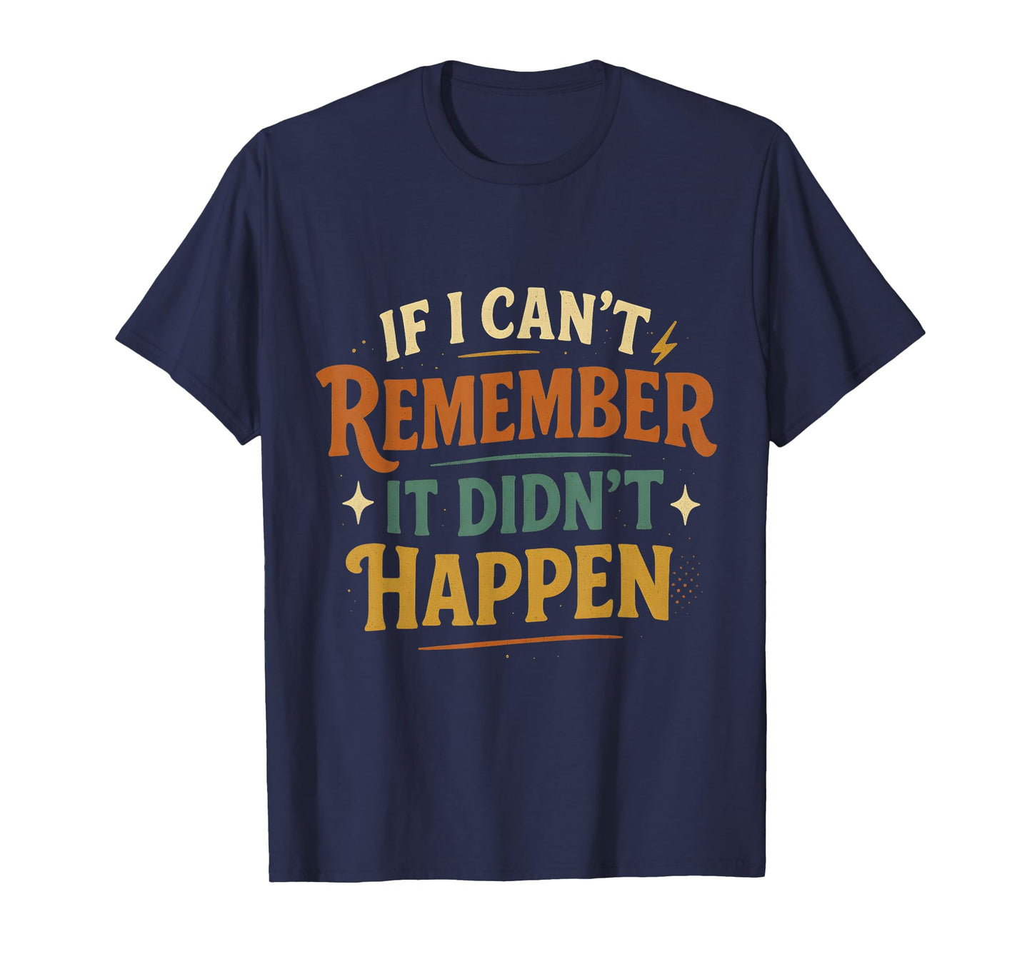 If I Can’t Remember It Didn’t Happen Retro T-Shirt