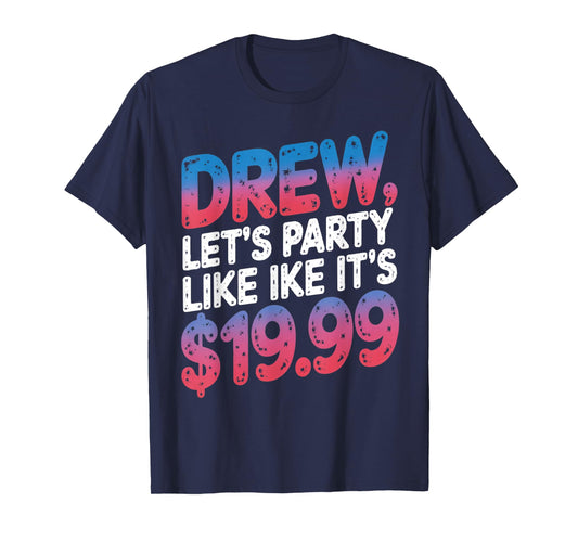 Drew let's party like it's $19.99 Enthusiastic Phrase T-Shirt
