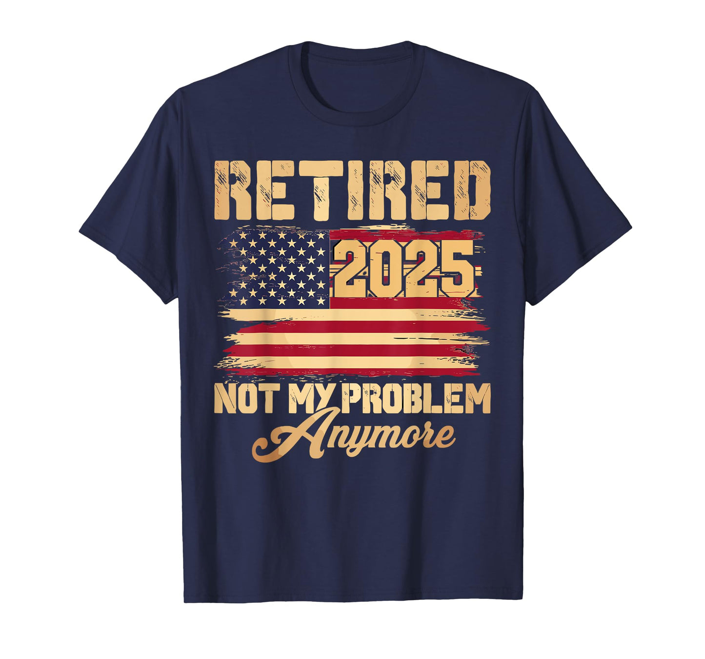 Vintage Retired 2025 Not My Problem Anymore American Flag T-Shirt