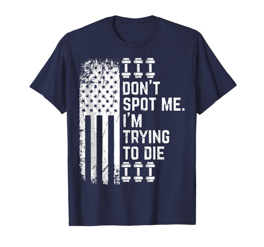 Don't Spot Me I'm Trying to Die Bodybuilding Lifting T-Shirt