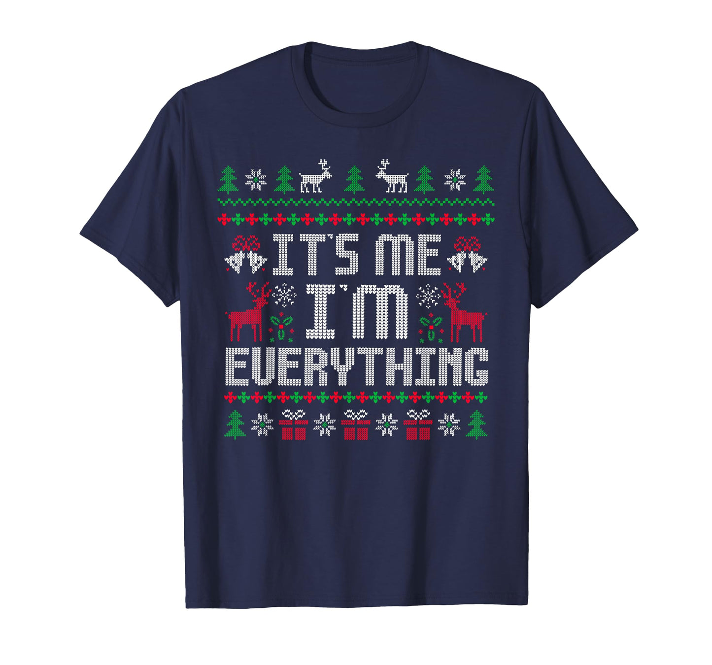 I Have Everything I Want for Christmas Its Me I'm Everything T-Shirt