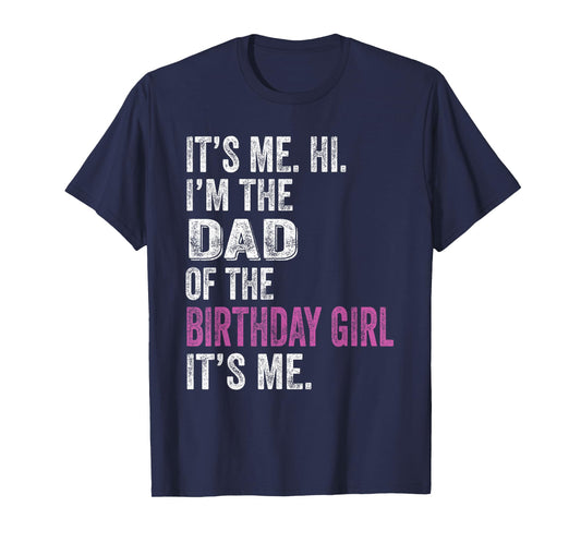 It's Me Hi I'm The Dad Of The Birthday Girl Its Me Party T-Shirt