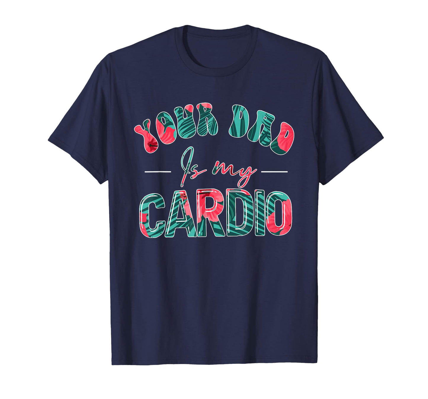 Your Dad Is My Cardio Gym Exercise Humorous Father Mother T-Shirt