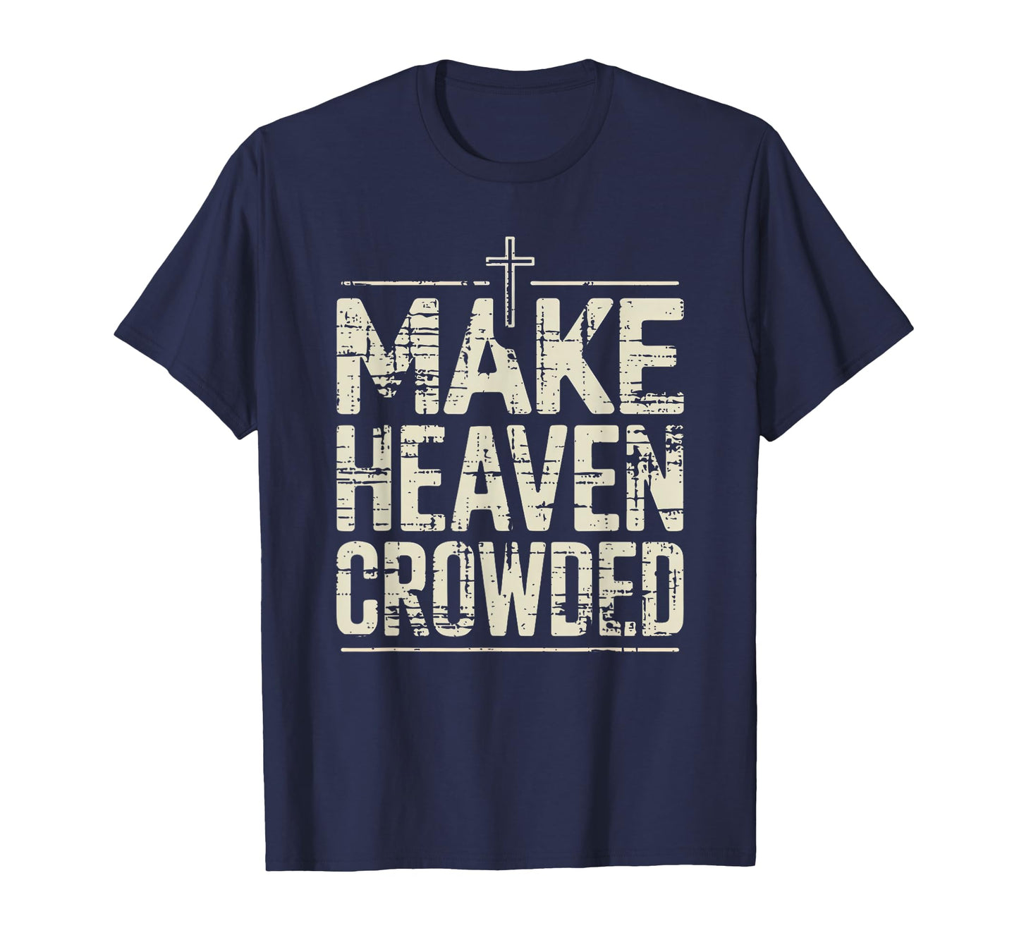Vintage Inspired Christian Make Heaven Crowded Faith Apparel T-Shirt